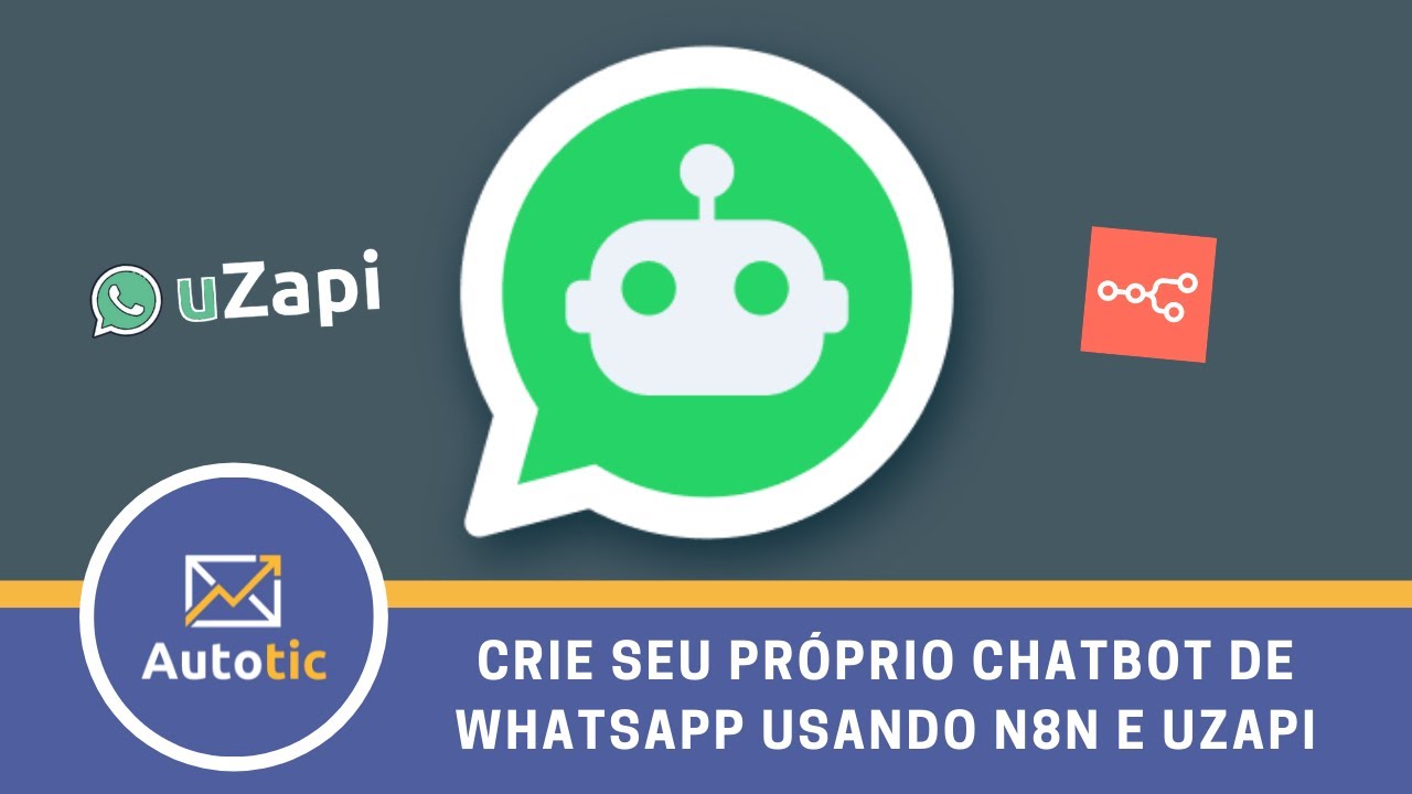 Crie seu próprio chatbot de WhatsApp usando n8n e Uzapi - Autotic